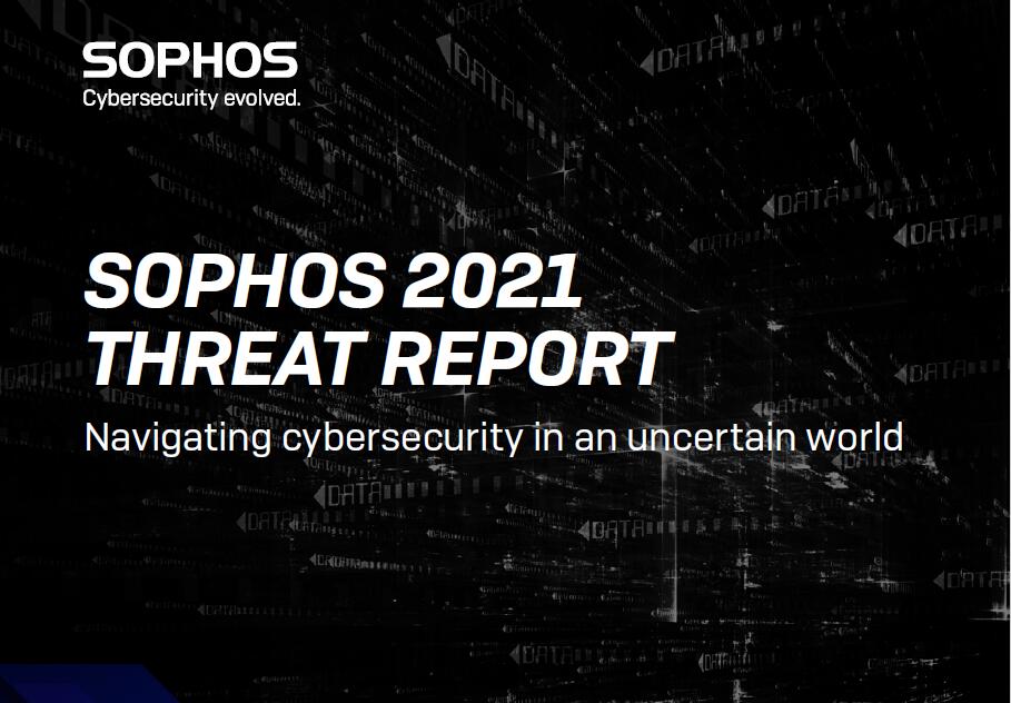 守护使保护公司（SOPHOS）：2021年网络安全威胁报告