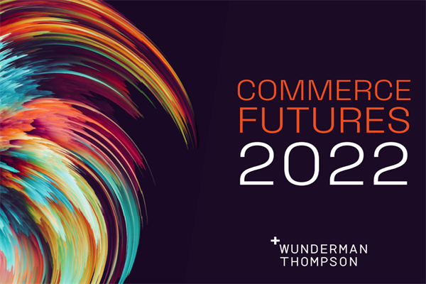 Wunderman Thompson：2022年全球商业趋势报告.pdf(附下载)