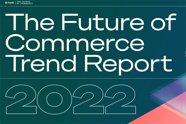 Shopify：2022年未来商业趋势报告.pdf(附下载)