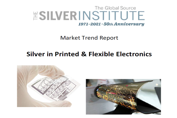 世界白银协会（Silver Institute）：2021年白银市场趋势报告-印刷和柔性电子产品中的银 (pdf版)